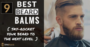 THE 9 BEST BEARD BALMS FOR STYLING YOUR BEARD